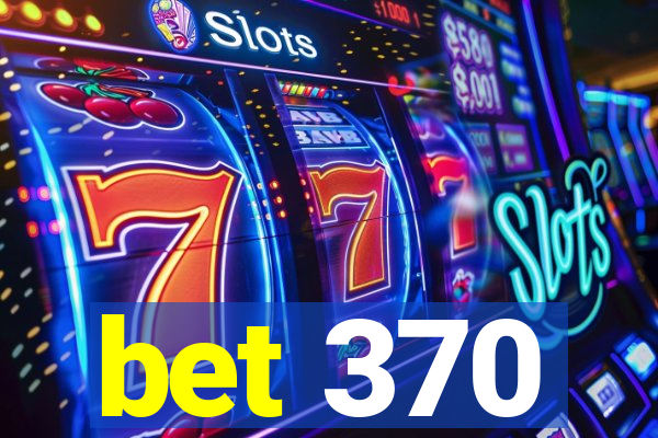 bet 370